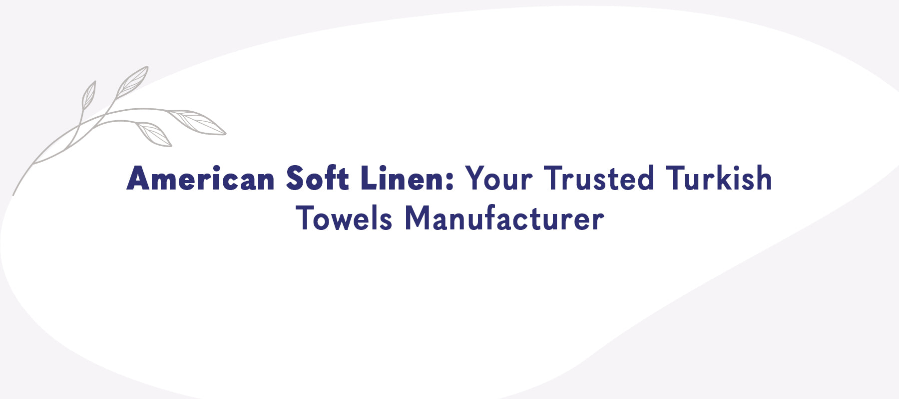 American Soft Linen: Your Trusted Turkish Towels Manufacturer