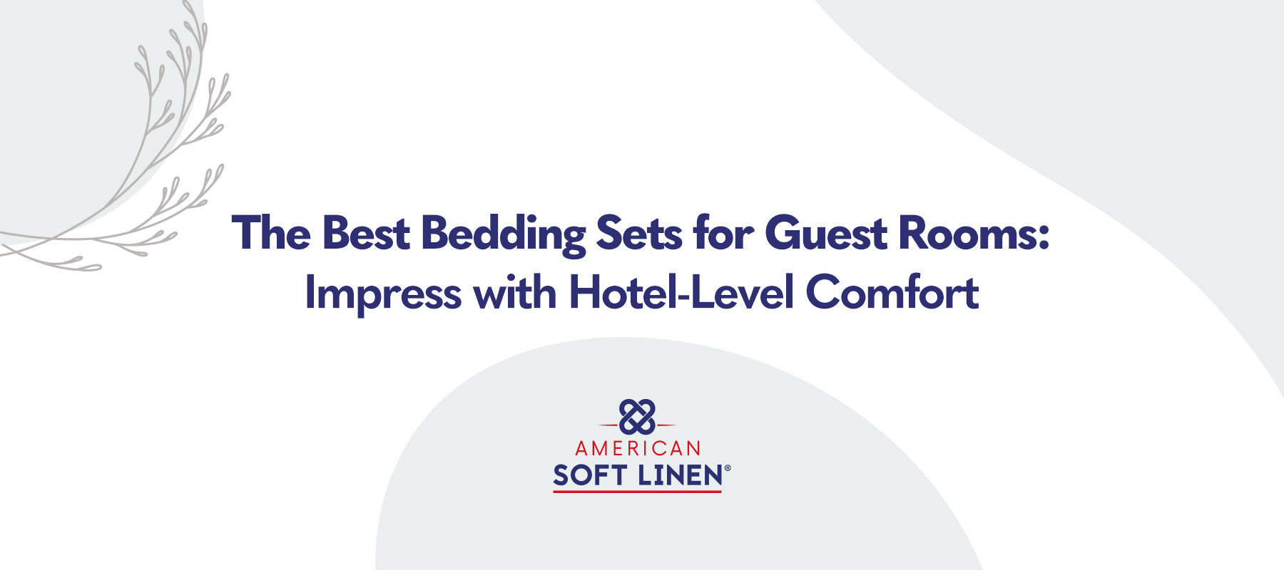 The Best Bedding Sets for Guest Rooms: Impress with Hotel-Level Comfort