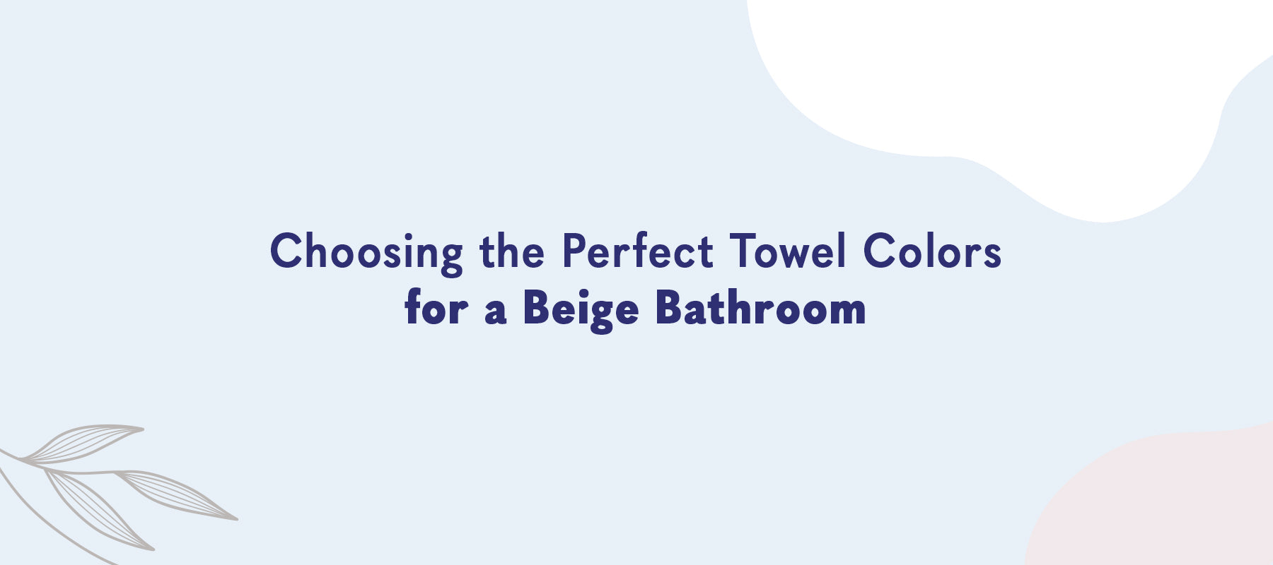 Choosing the Perfect Towel Colors for a Beige Bathroom