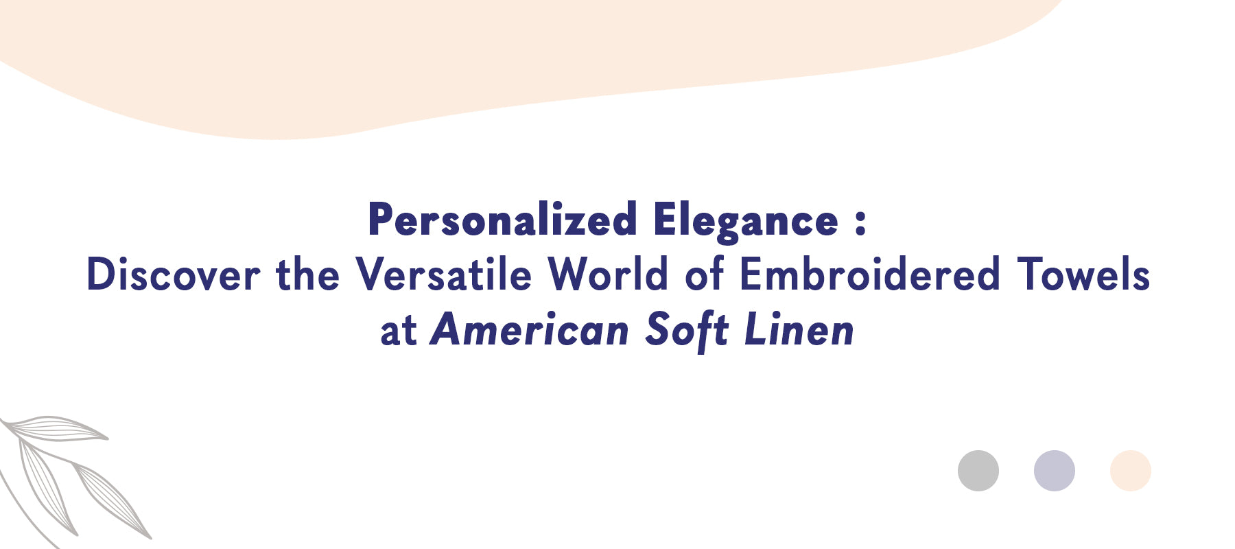 Personalized Elegance: Discover the Versatile World of Embroidered Towels at American Soft Linen