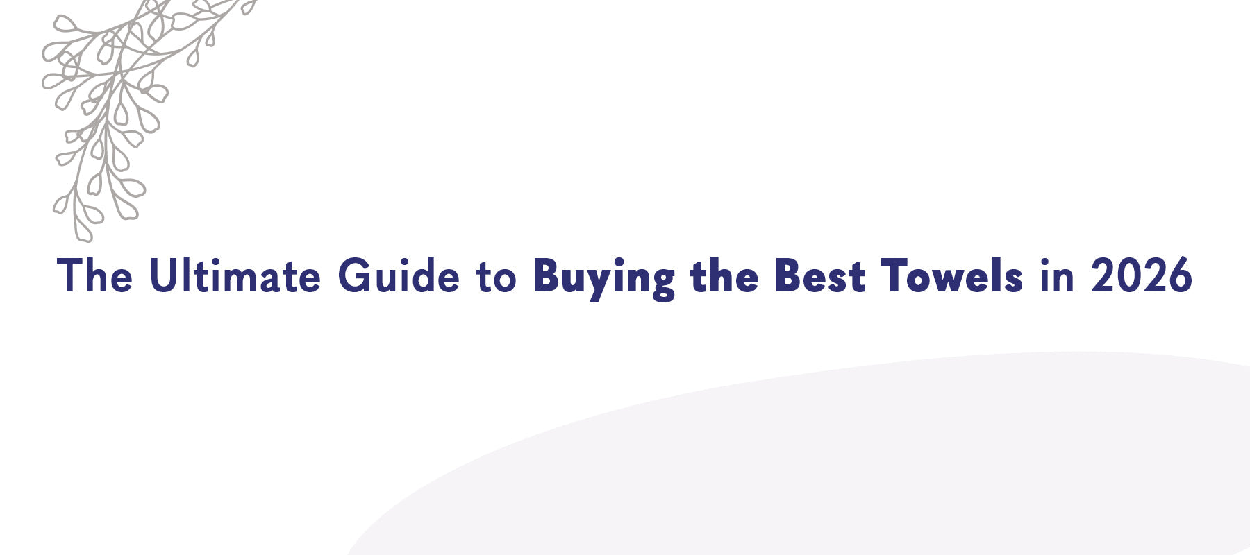 The Ultimate Guide to Buying the Best Towels in 2026