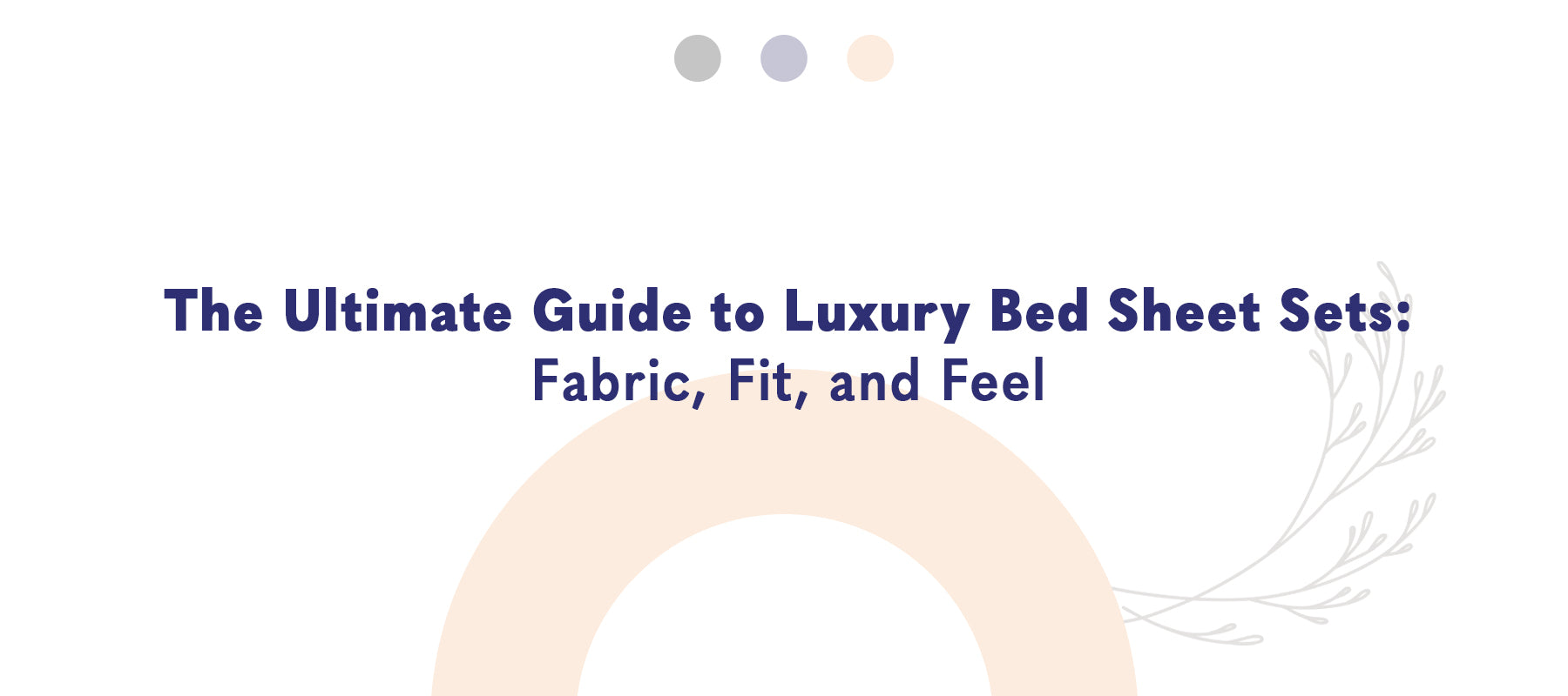 The Ultimate Guide to Luxury Bed Sheet Sets: Fabric, Fit, and Feel