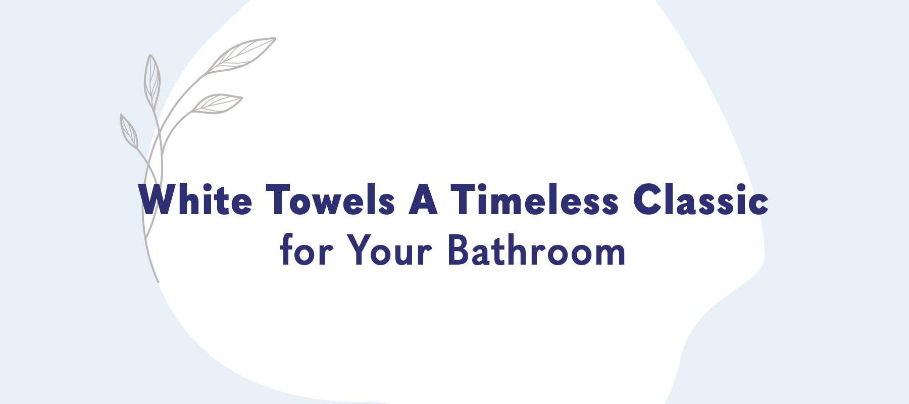 White Towels: A Timeless Classic for Your Bathroom | American Soft Linen