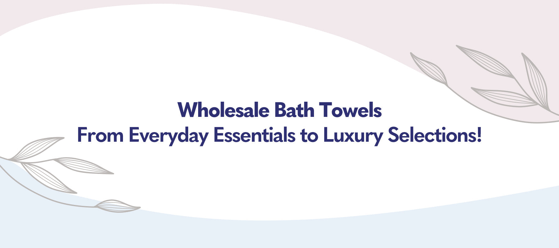 Wholesale Bath Towels – From Everyday Essentials to Luxury Selections