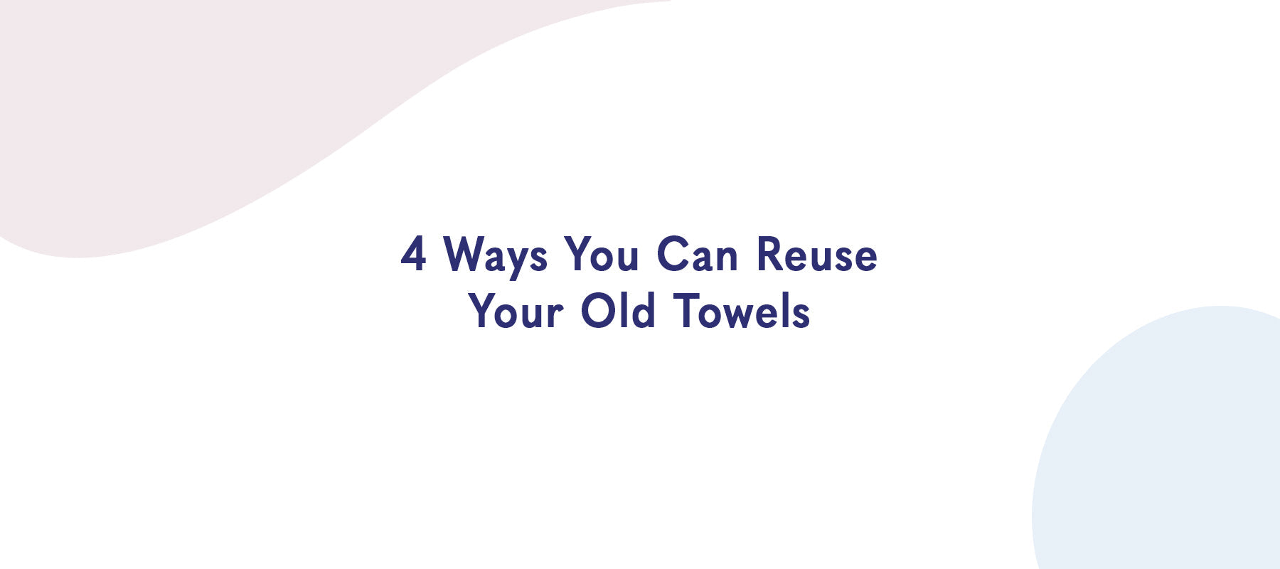 4 Ways You Can Reuse Your Old Towels