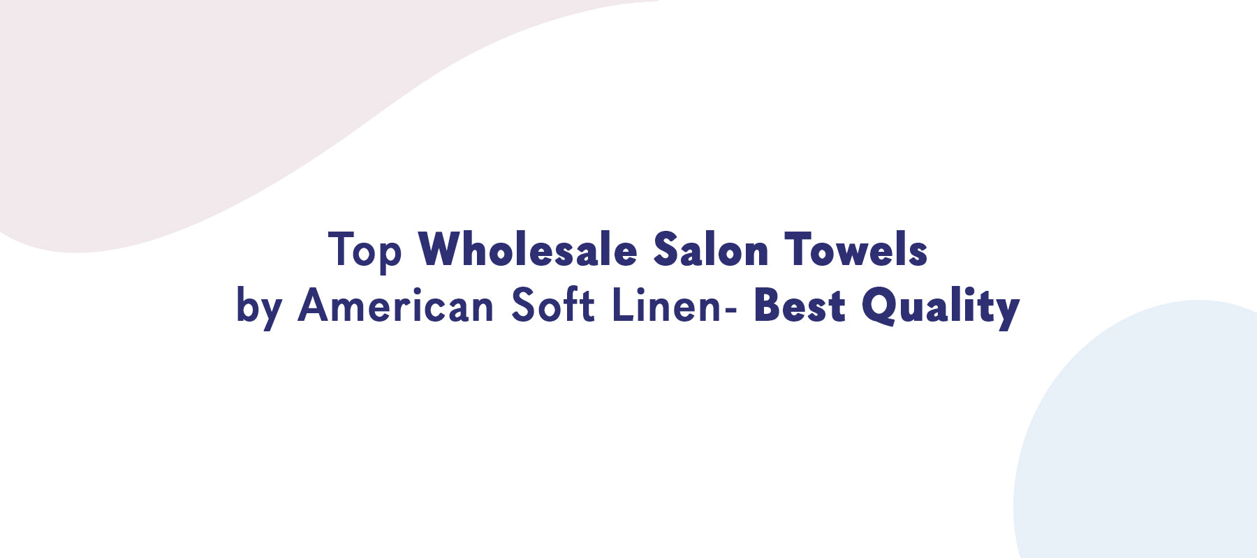 Top Wholesale Salon Towels by American Soft Linen: Best Quality