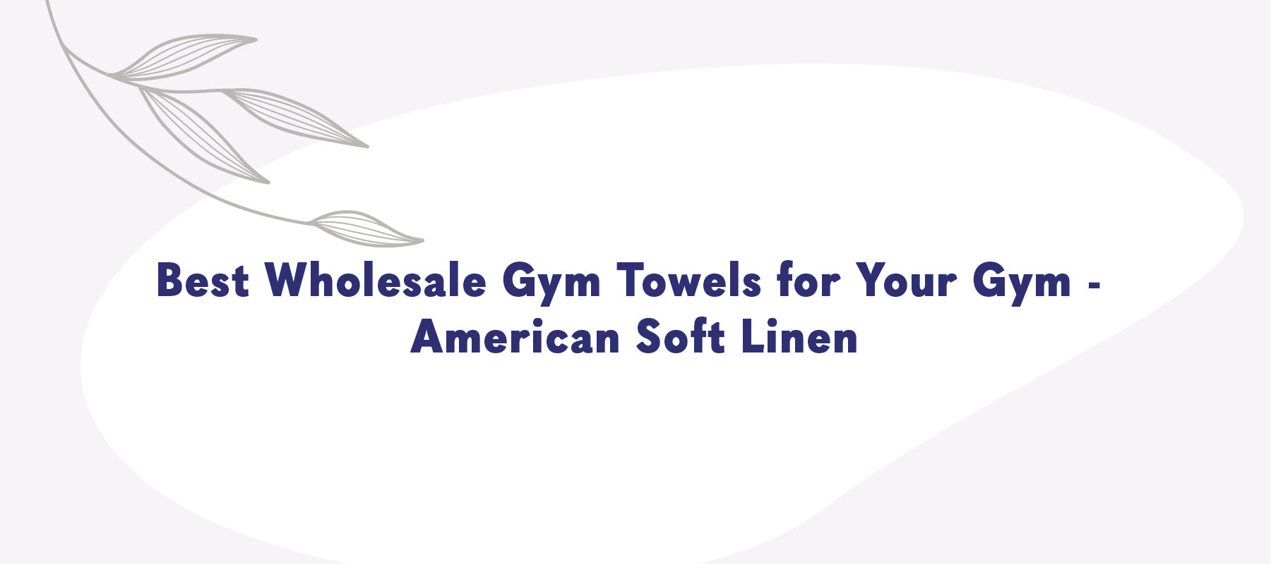 Best Wholesale Gym Towels for Your Gym: American Soft Linen