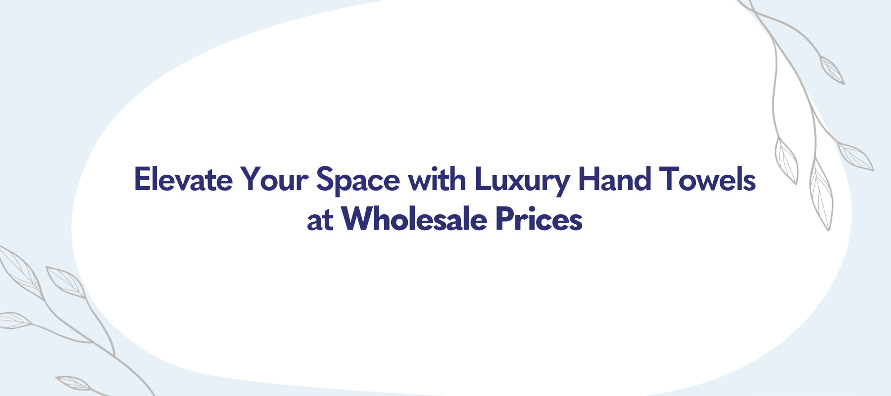 Elevate Your Space with Luxury Hand Towels at Wholesale Prices!