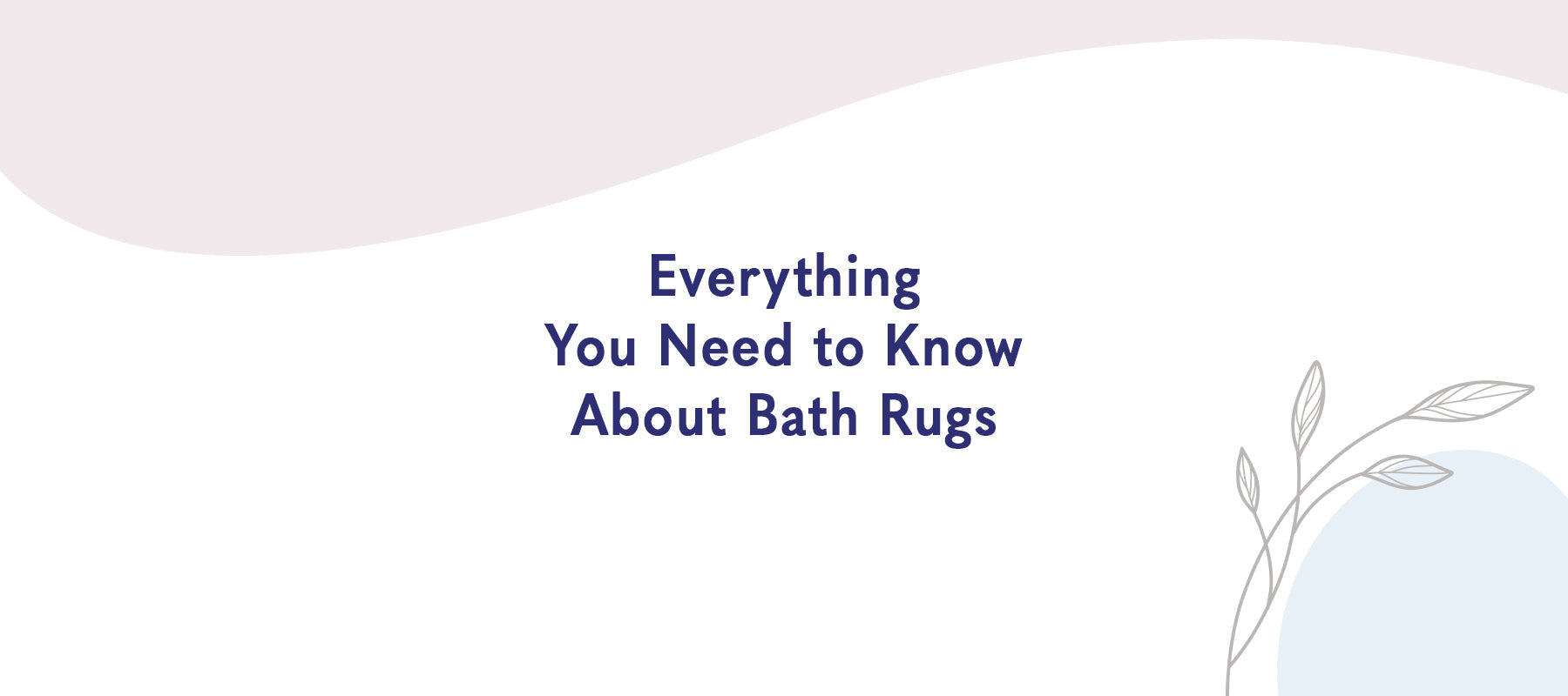 Everything You Need to Know About Bath Rugs: Comfort, Safety, and Style