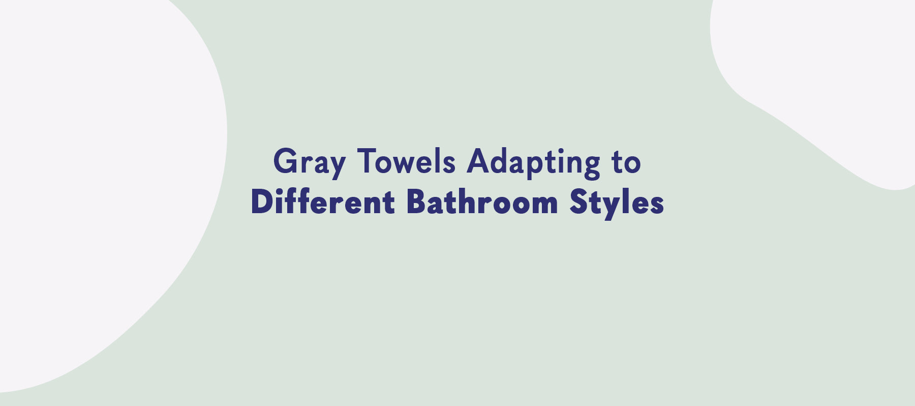 Gray Towels: Adapting to Different Bathroom Styles