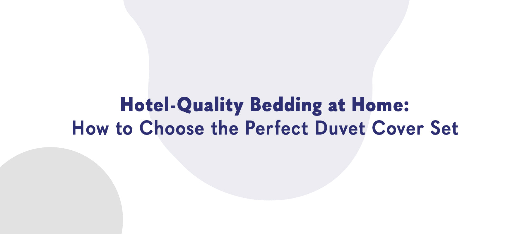 Hotel-Quality Bedding at Home: How to Choose the Perfect Duvet Cover Set