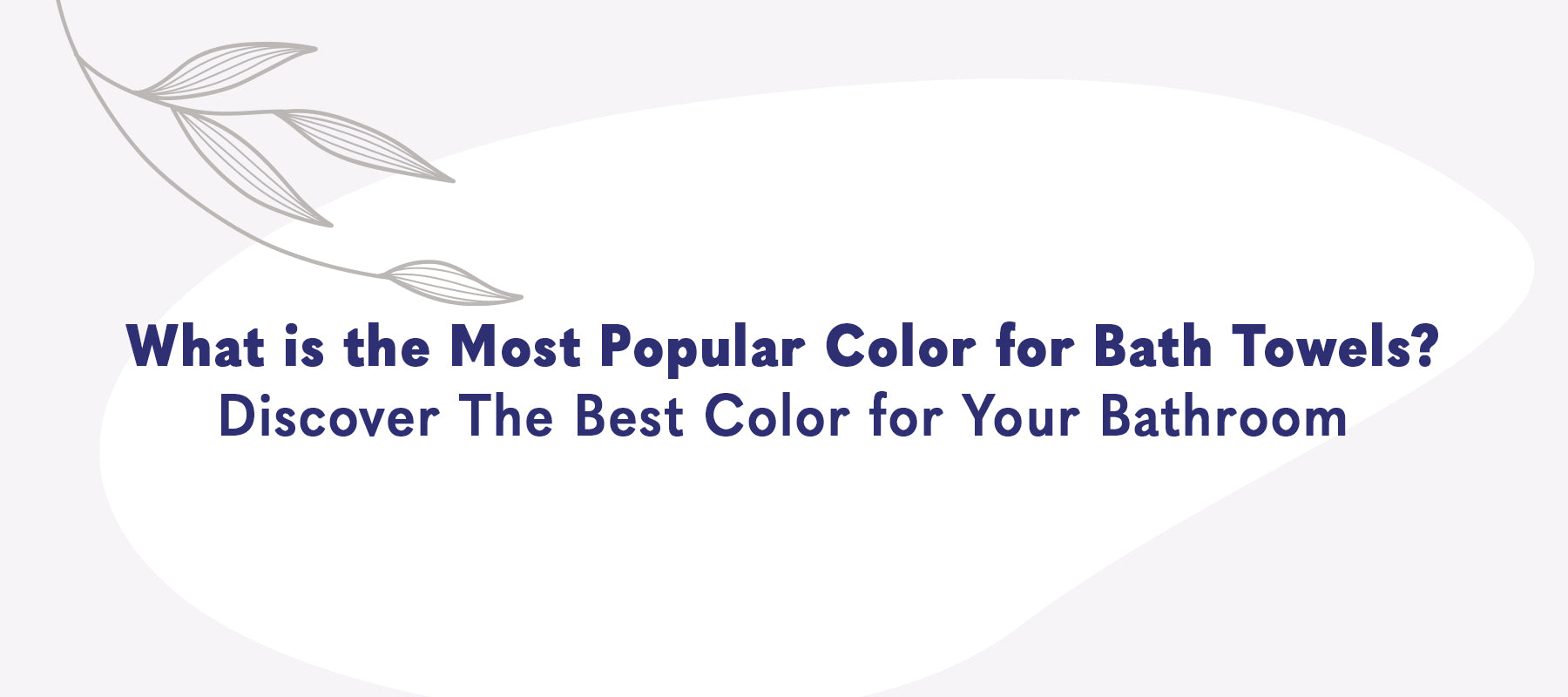 What is the Most Popular Color for Bath Towels? Discover the Best Color for Your Bathroom