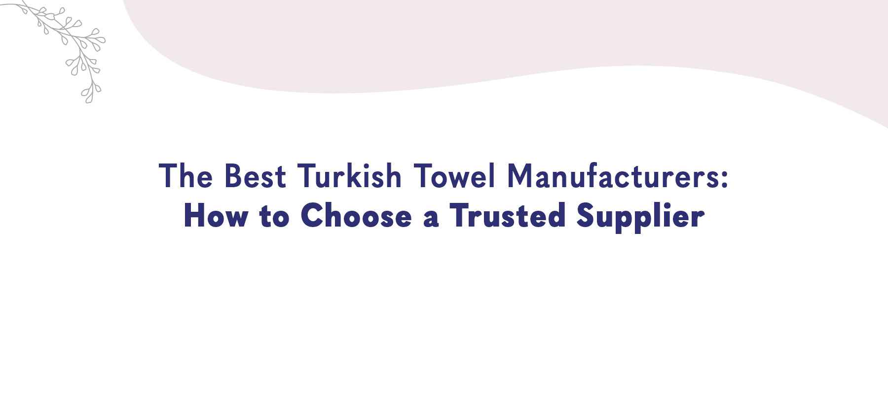 The Best Turkish Towel Manufacturers: How to Choose a Trusted Supplier