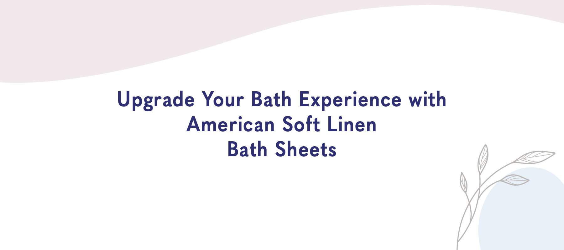 Upgrade Your Bath Experience with American Soft Linen Bath Sheets